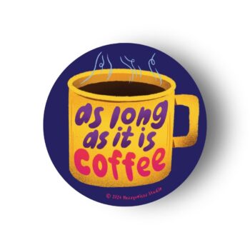 As Long As It Is Coffee Coaster